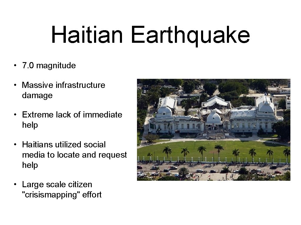 Haitian Earthquake • 7. 0 magnitude • Massive infrastructure damage • Extreme lack of