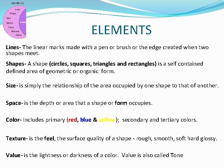 ELEMENTS Lines- The linear marks made with a pen or brush or the edge