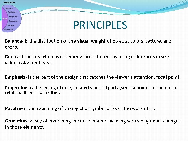 PRINCIPLES Balance- is the distribution of the visual weight of objects, colors, texture, and