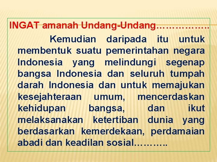 INGAT amanah Undang-Undang……………. . Kemudian daripada itu untuk membentuk suatu pemerintahan negara Indonesia yang