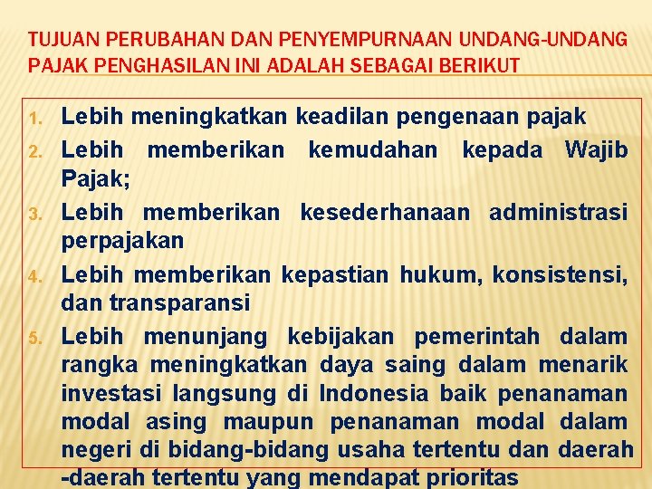 TUJUAN PERUBAHAN DAN PENYEMPURNAAN UNDANG-UNDANG PAJAK PENGHASILAN INI ADALAH SEBAGAI BERIKUT 1. 2. 3.