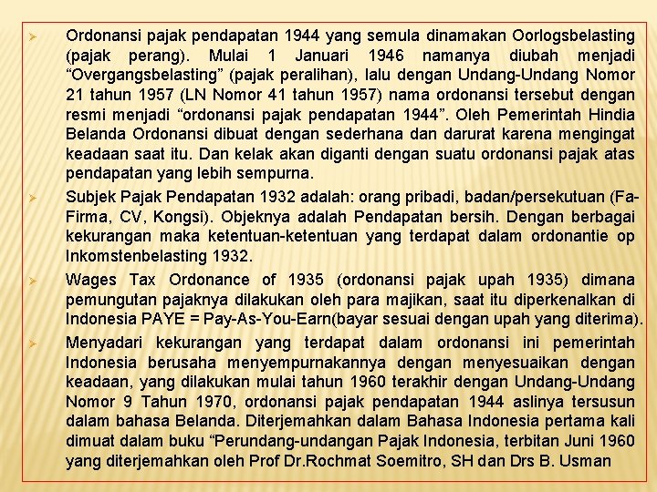 Ø Ø Ordonansi pajak pendapatan 1944 yang semula dinamakan Oorlogsbelasting (pajak perang). Mulai 1