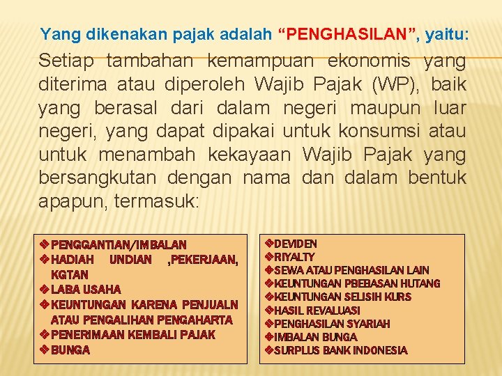 Yang dikenakan pajak adalah “PENGHASILAN”, yaitu: Setiap tambahan kemampuan ekonomis yang diterima atau diperoleh