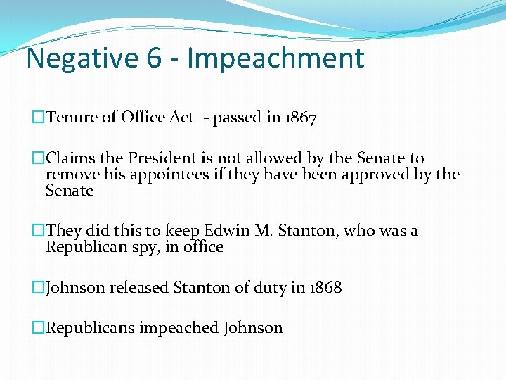 Negative 6 - Impeachment �Tenure of Office Act - passed in 1867 �Claims the