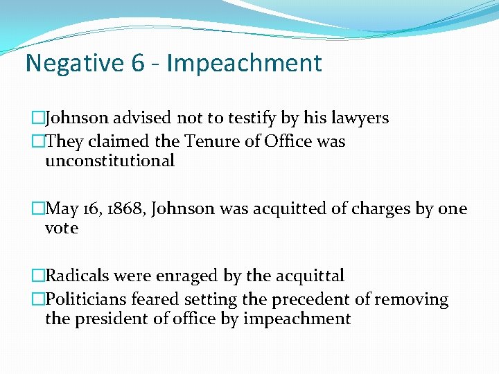 Negative 6 - Impeachment �Johnson advised not to testify by his lawyers �They claimed