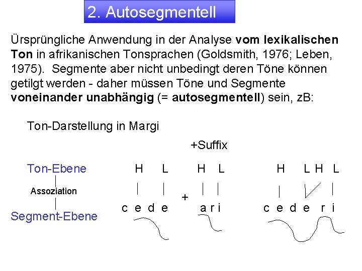 2. Autosegmentell Ürsprüngliche Anwendung in der Analyse vom lexikalischen Ton in afrikanischen Tonsprachen (Goldsmith,