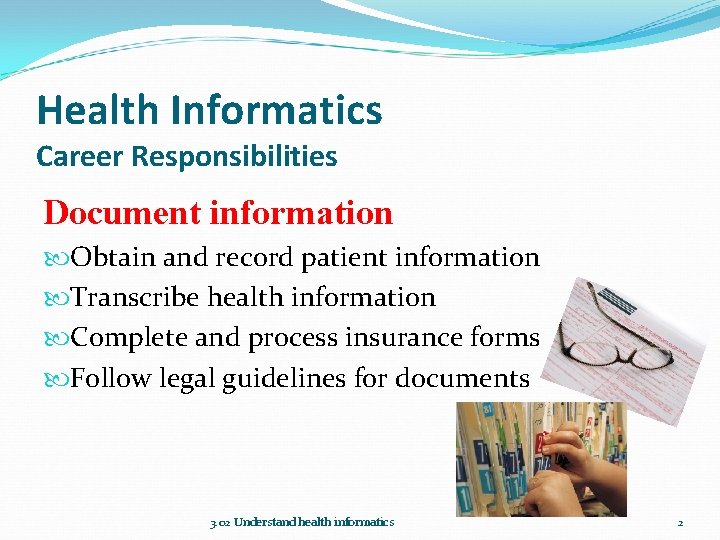 Health Informatics Career Responsibilities Document information Obtain and record patient information Transcribe health information