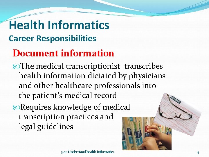 Health Informatics Career Responsibilities Document information The medical transcriptionist transcribes health information dictated by