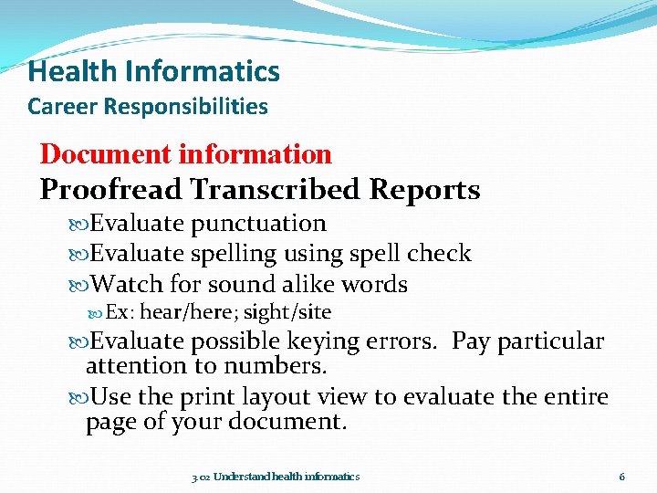 Health Informatics Career Responsibilities Document information Proofread Transcribed Reports Evaluate punctuation Evaluate spelling using