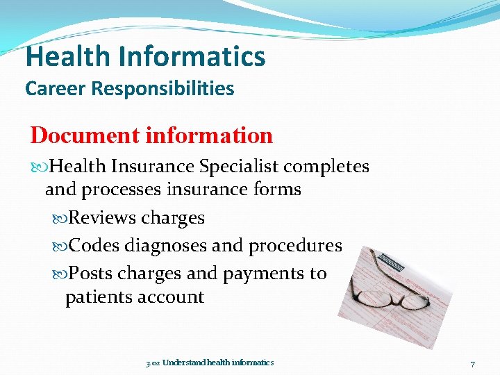 Health Informatics Career Responsibilities Document information Health Insurance Specialist completes and processes insurance forms