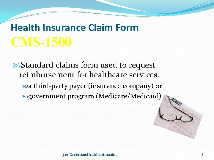 Health Insurance Claim Form CMS-1500 Standard claims form used to request reimbursement for healthcare