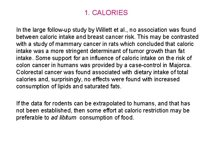 1. CALORIES In the large follow-up study by Willett et al. , no association