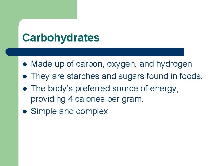 Carbohydrates l l Made up of carbon, oxygen, and hydrogen They are starches and