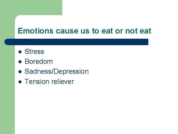 Emotions cause us to eat or not eat l l Stress Boredom Sadness/Depression Tension