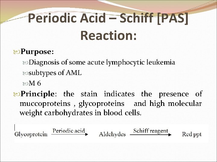 Periodic Acid – Schiff [PAS] Reaction: Purpose: Diagnosis of some acute lymphocytic leukemia subtypes