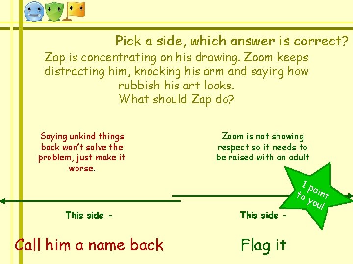 Pick a side, which answer is correct? Zap is concentrating on his drawing. Zoom Pick a side, which answer is correct? Zap is concentrating on his drawing. Zoom