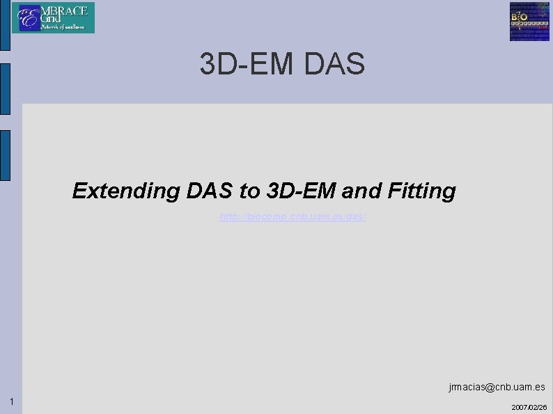 3 D-EM DAS Extending DAS to 3 D-EM and Fitting http: //biocomp. cnb. uam.