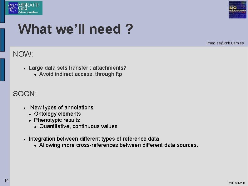 What we’ll need ? jrmacias@cnb. uam. es NOW: Large data sets transfer : attachments?