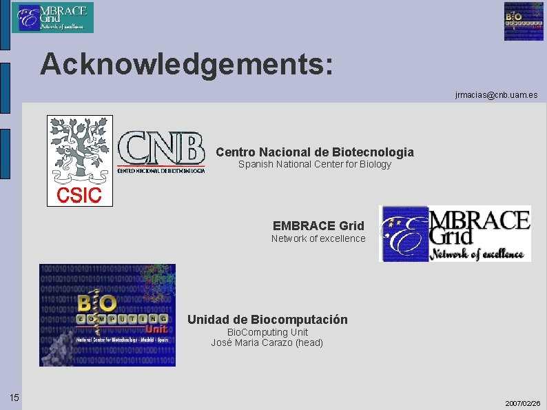 Acknowledgements: jrmacias@cnb. uam. es Centro Nacional de Biotecnologia Spanish National Center for Biology EMBRACE