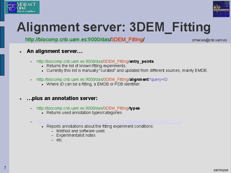 Alignment server: 3 DEM_Fitting http: //biocomp. cnb. uam. es: 9000/das/3 DEM_Fitting/ 7 jrmacias@cnb. uam.