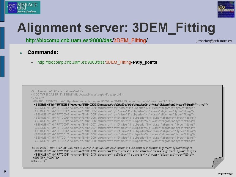 Alignment server: 3 DEM_Fitting http: //biocomp. cnb. uam. es: 9000/das/3 DEM_Fitting/ jrmacias@cnb. uam. es