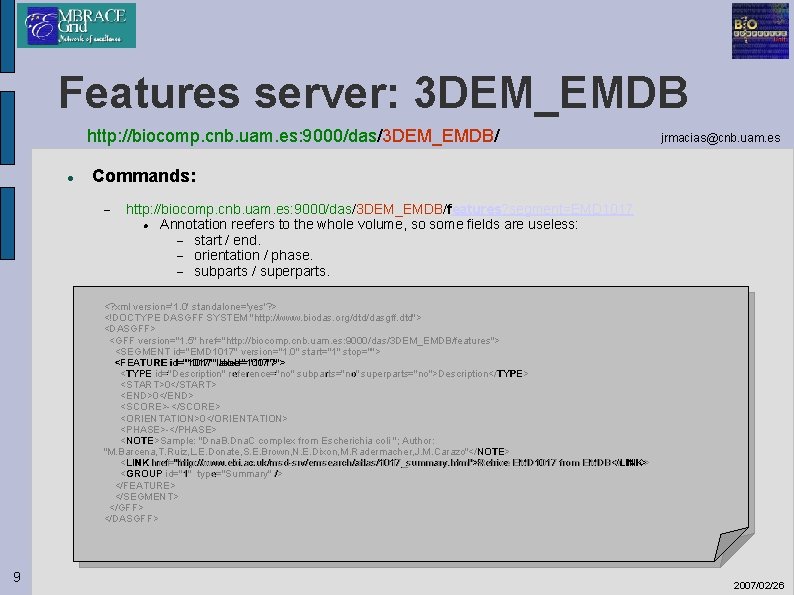 Features server: 3 DEM_EMDB http: //biocomp. cnb. uam. es: 9000/das/3 DEM_EMDB/ jrmacias@cnb. uam. es