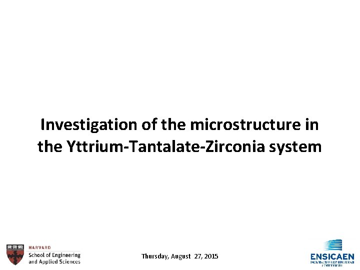 Investigation of the microstructure in the Yttrium-Tantalate-Zirconia system Thursday, August 27, 2015 