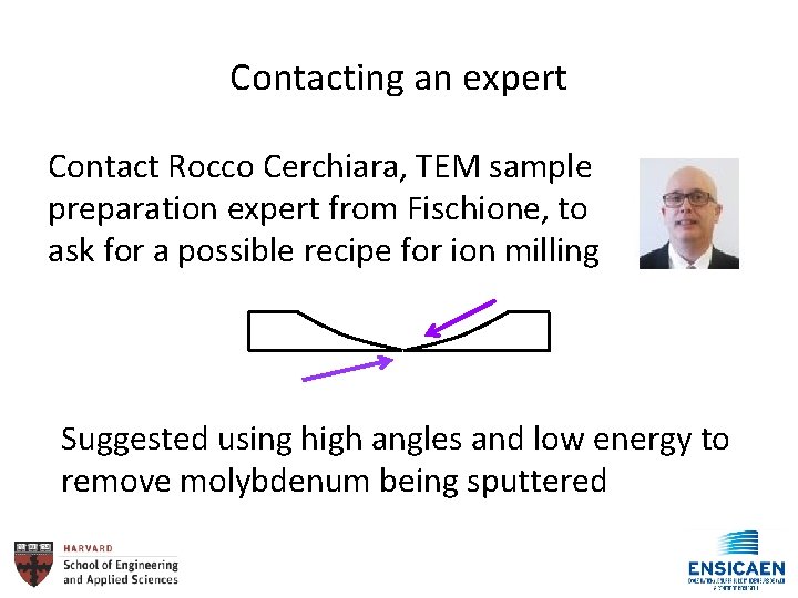 Contacting an expert Contact Rocco Cerchiara, TEM sample preparation expert from Fischione, to ask