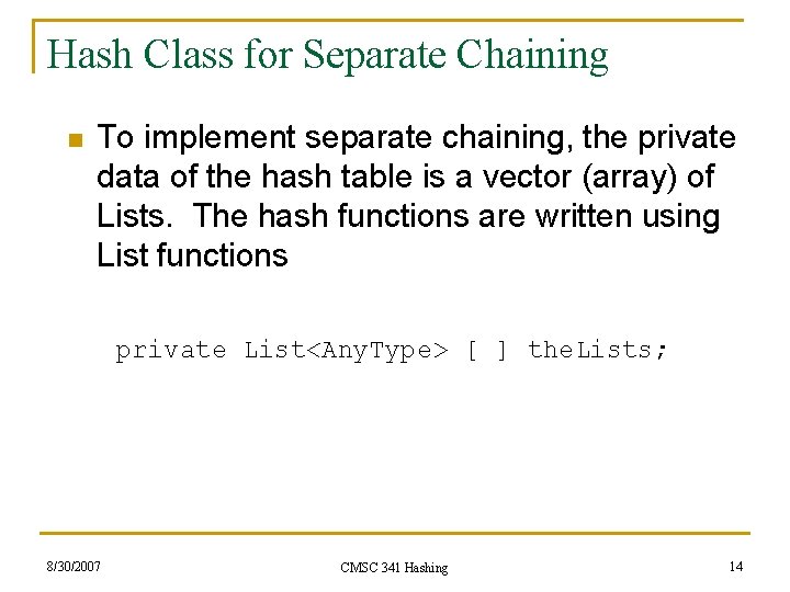 Hash Class for Separate Chaining n To implement separate chaining, the private data of