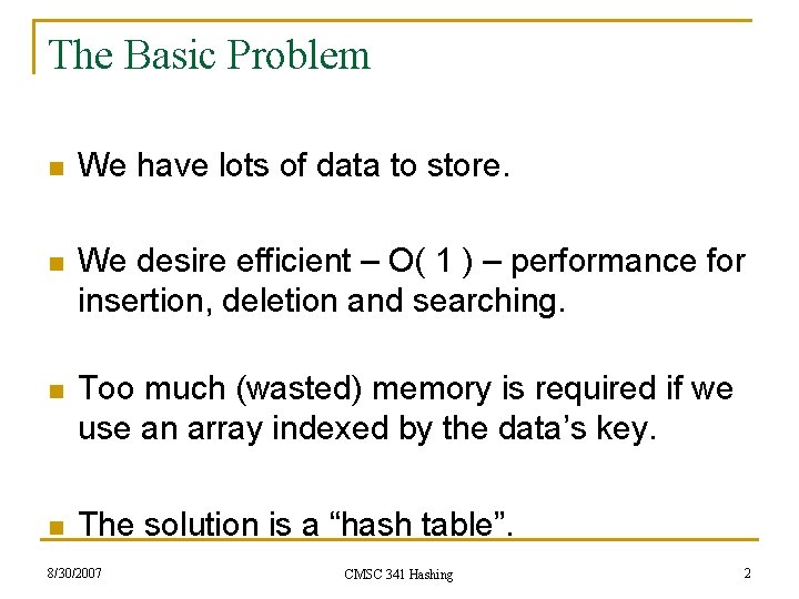 The Basic Problem n We have lots of data to store. n We desire