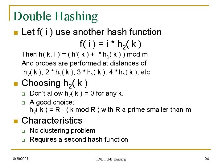 Double Hashing n Let f( i ) use another hash function f( i )