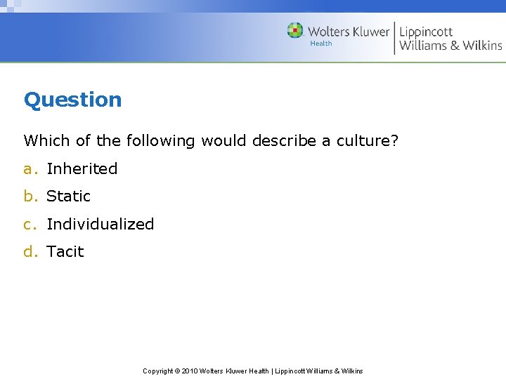 Question Which of the following would describe a culture? a. Inherited b. Static c.