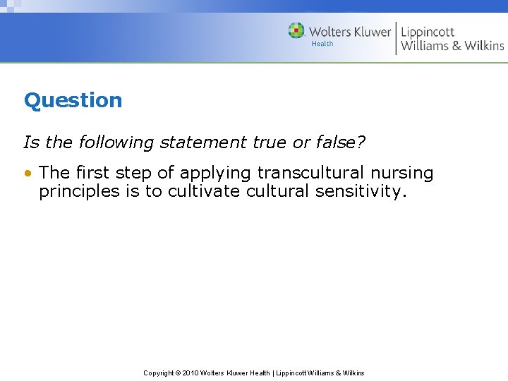 Question Is the following statement true or false? • The first step of applying