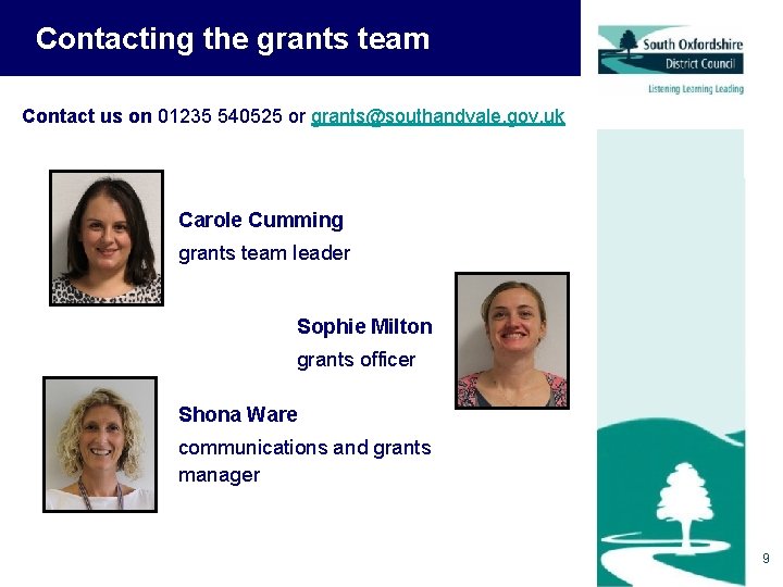 Contacting the grants team Contact us on 01235 540525 or grants@southandvale. gov. uk Carole