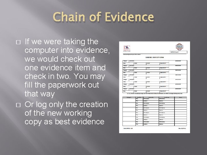 Chain of Evidence � � If we were taking the computer into evidence, we