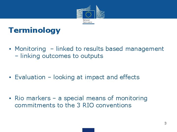 Terminology • Monitoring – linked to results based management – linking outcomes to outputs