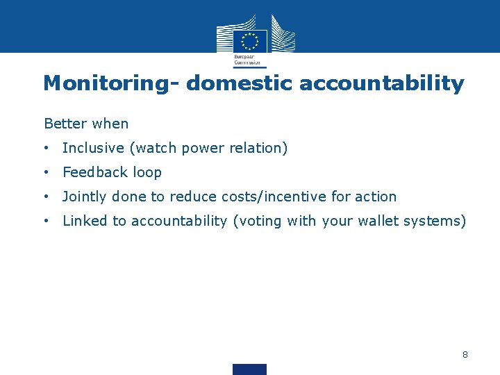 Monitoring- domestic accountability Better when • Inclusive (watch power relation) • Feedback loop •