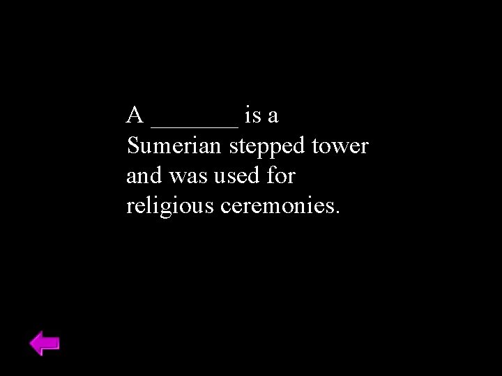 A _______ is a Sumerian stepped tower and was used for religious ceremonies. 