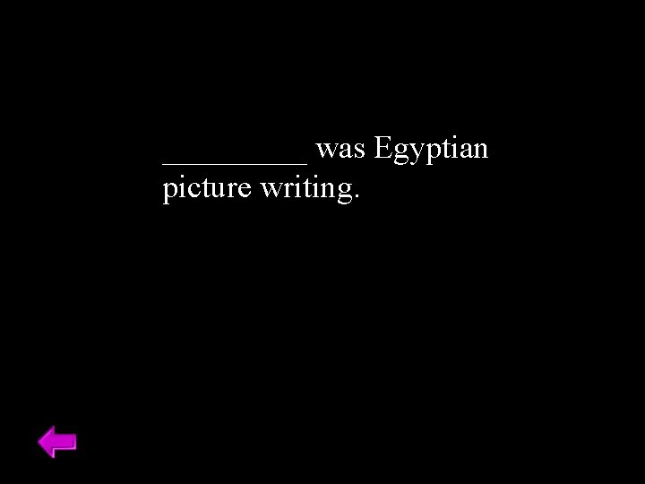 _____ was Egyptian picture writing. 