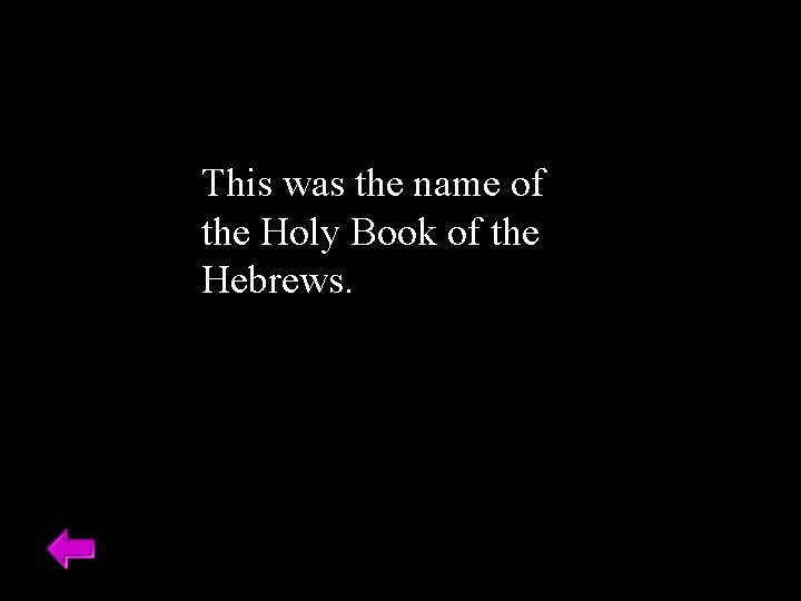 This was the name of the Holy Book of the Hebrews. 