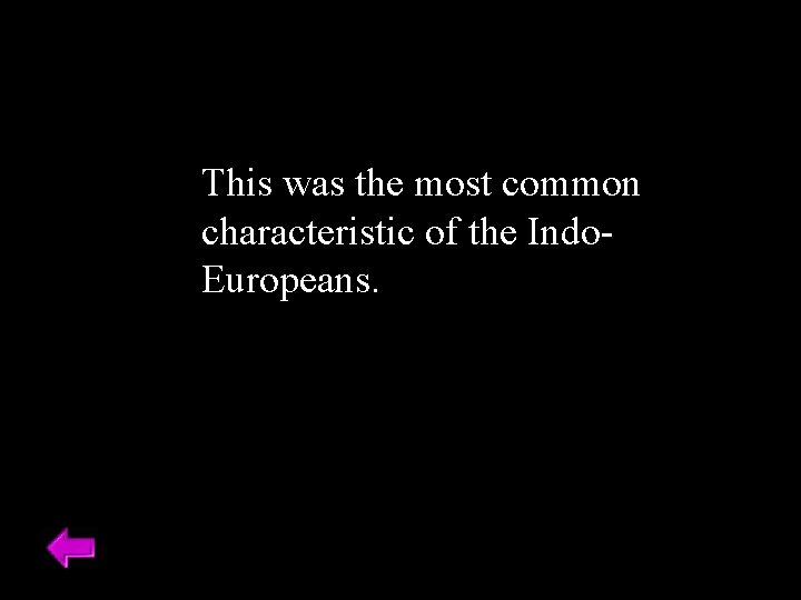 This was the most common characteristic of the Indo. Europeans. 