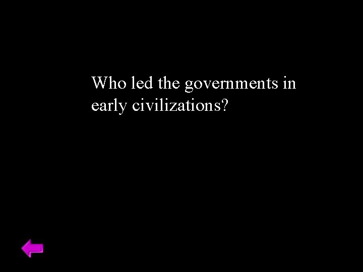 Who led the governments in early civilizations? 