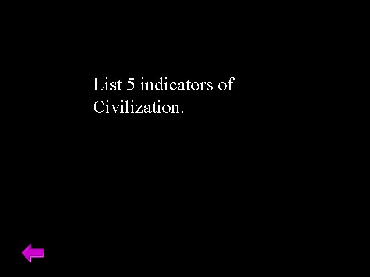 List 5 indicators of Civilization. 