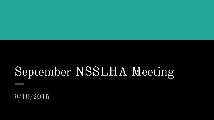 September NSSLHA Meeting 9/10/2015 