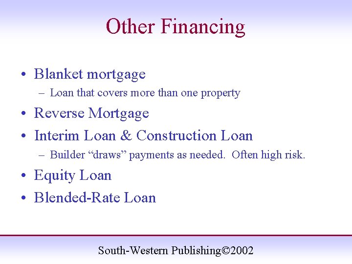 Other Financing • Blanket mortgage – Loan that covers more than one property •