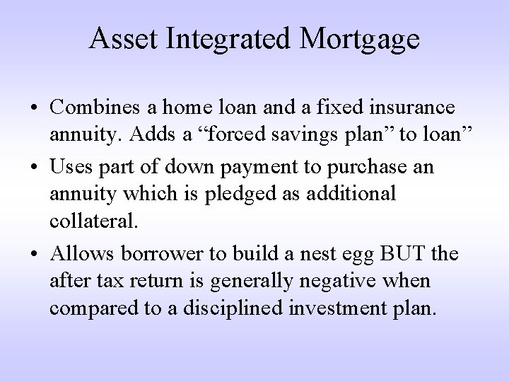 Asset Integrated Mortgage • Combines a home loan and a fixed insurance annuity. Adds