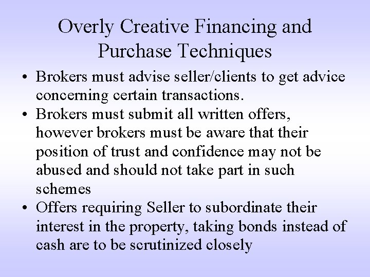 Overly Creative Financing and Purchase Techniques • Brokers must advise seller/clients to get advice