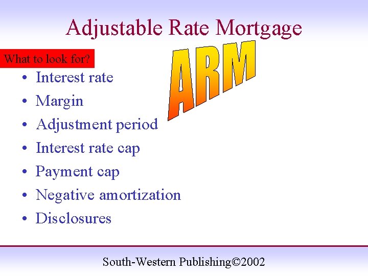 Adjustable Rate Mortgage What to look for? • • Interest rate Margin Adjustment period