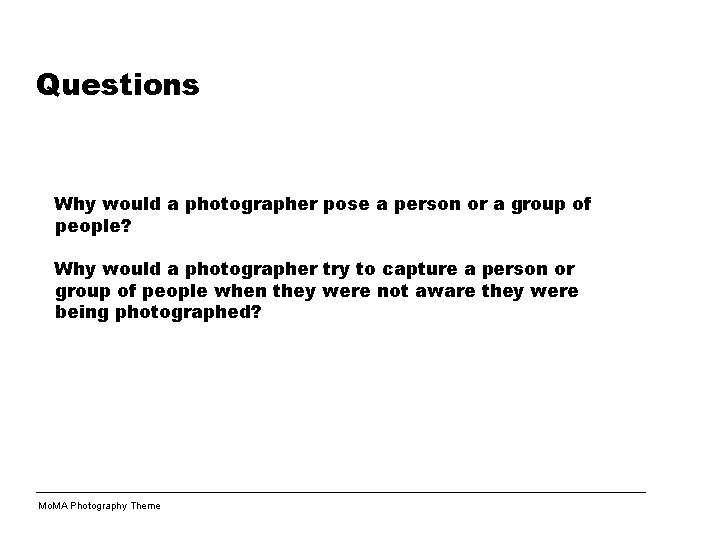 Questions Why would a photographer pose a person or a group of people? Why