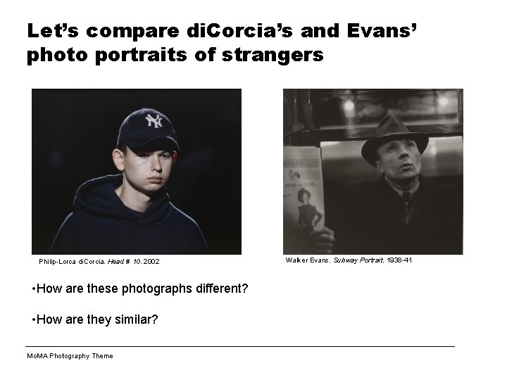 Let’s compare di. Corcia’s and Evans’ photo portraits of strangers Philip-Lorca di. Corcia. Head